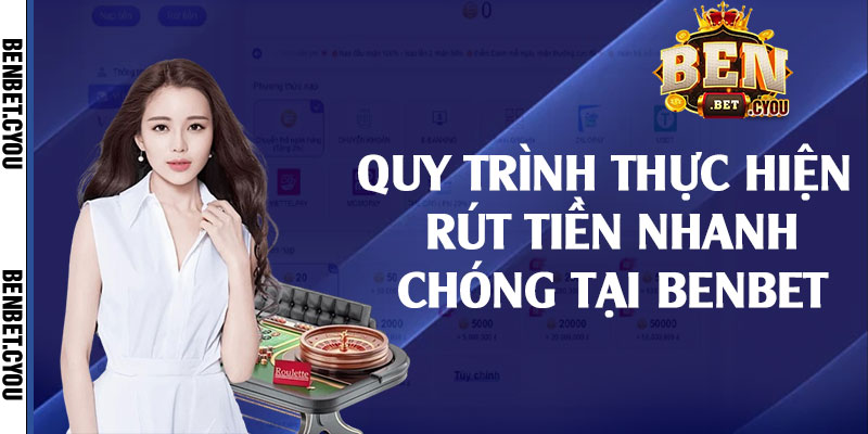 Quy trình thực hiện rút tiền nhanh chóng tại Benbet